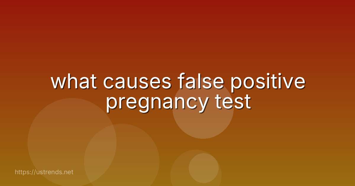 what causes false positive pregnancy test