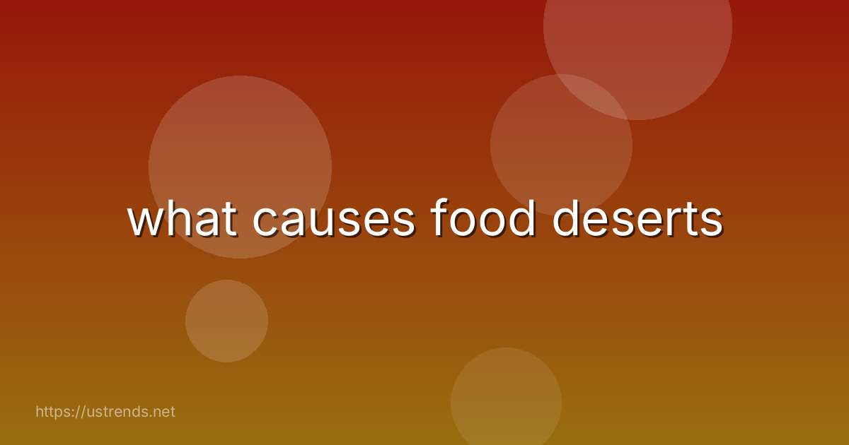 what causes food deserts