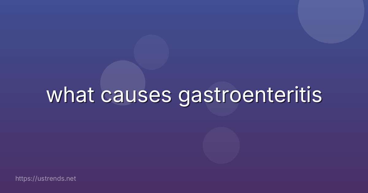 what causes gastroenteritis
