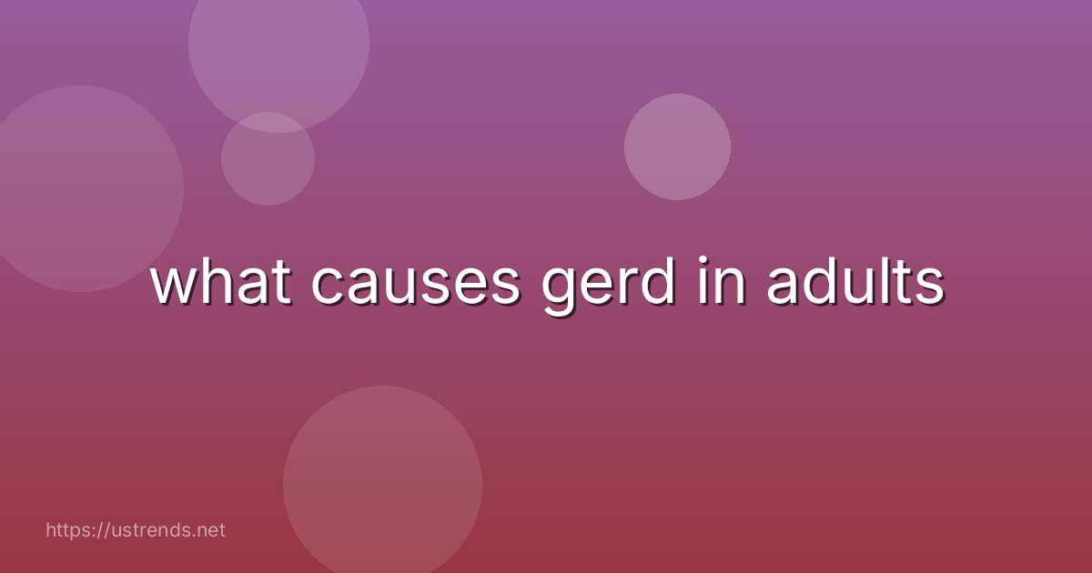 what causes gerd in adults