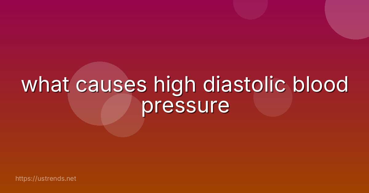 what causes high diastolic blood pressure