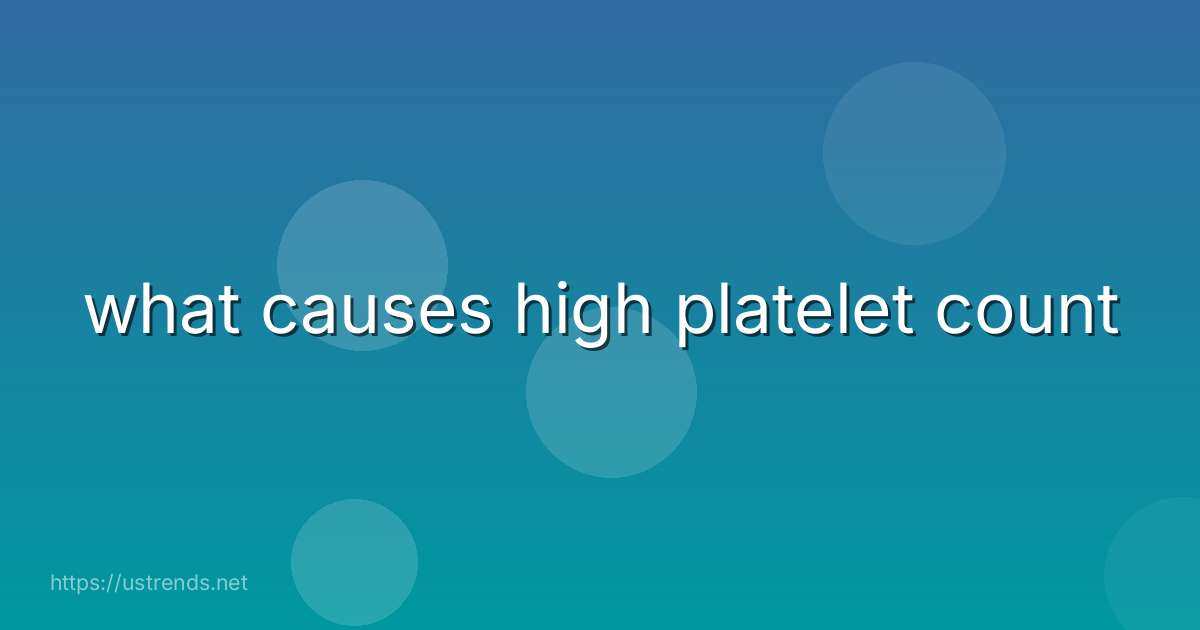 what causes high platelet count