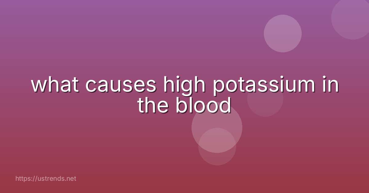 what causes high potassium in the blood