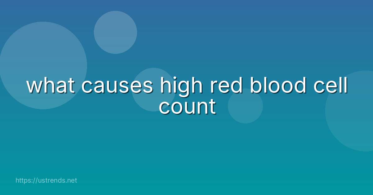 what causes high red blood cell count