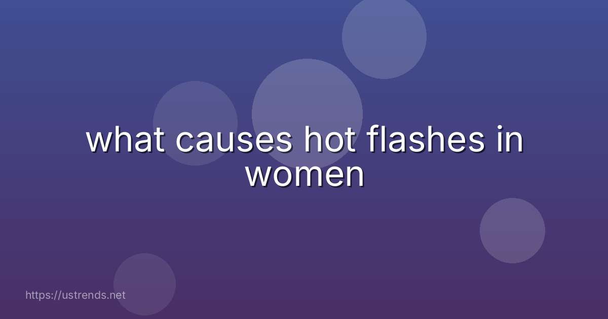what causes hot flashes in women