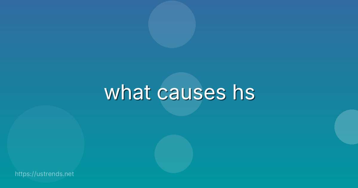 what causes hs