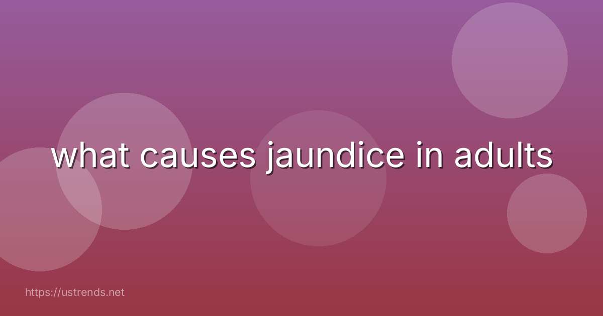 what causes jaundice in adults