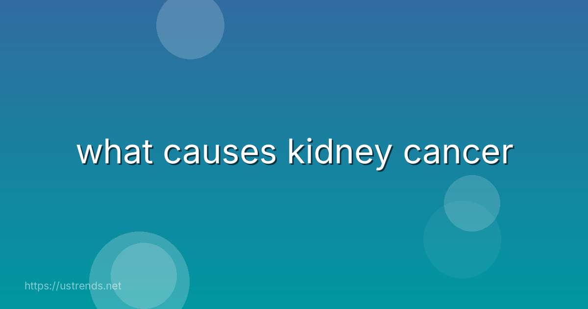 what causes kidney cancer