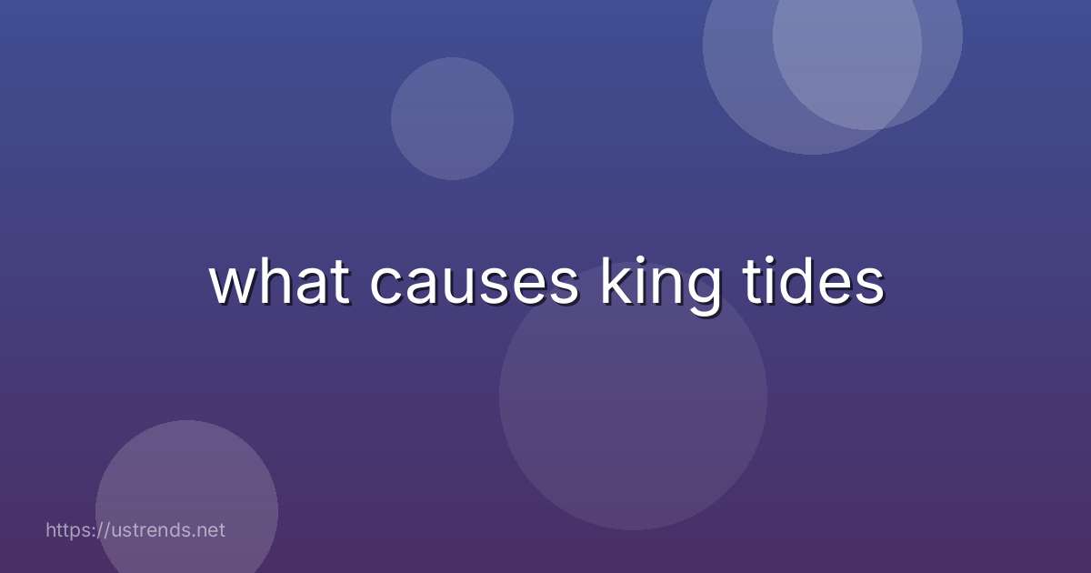 what causes king tides