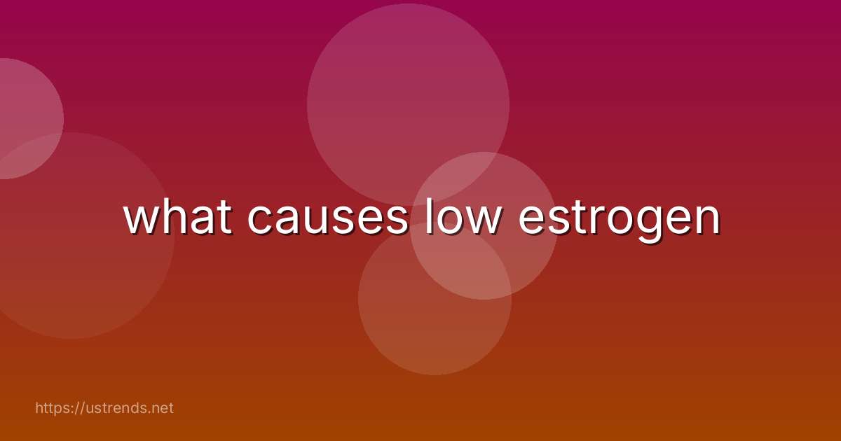 what causes low estrogen