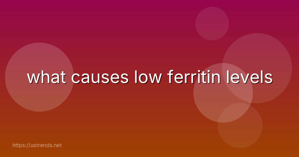 what causes low ferritin levels