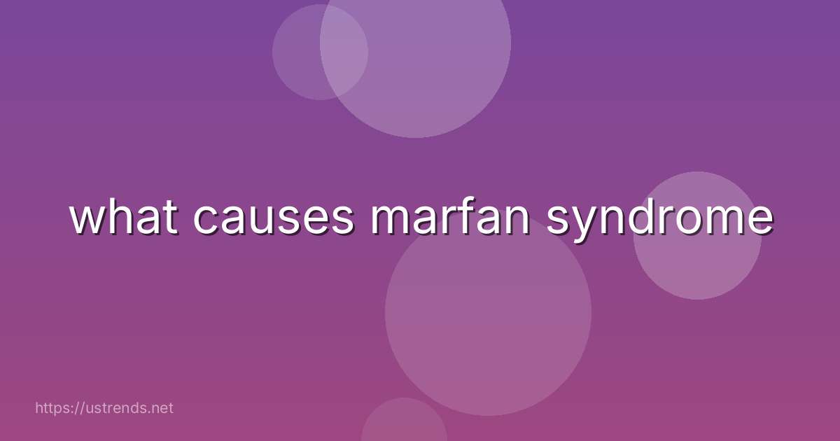 what causes marfan syndrome