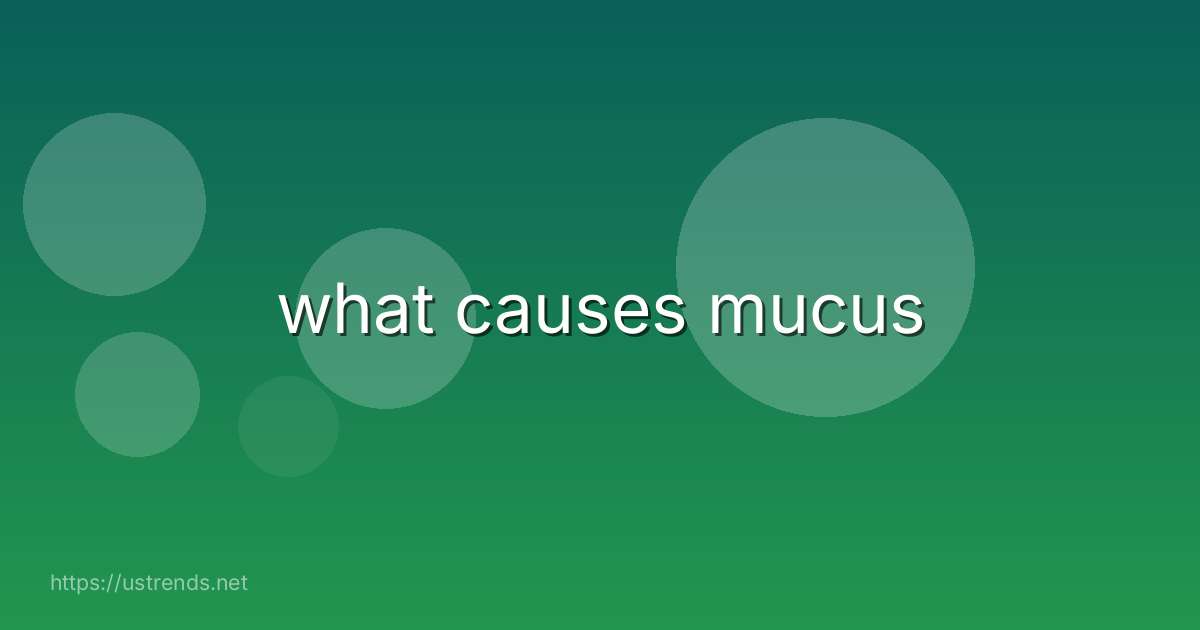 what causes mucus