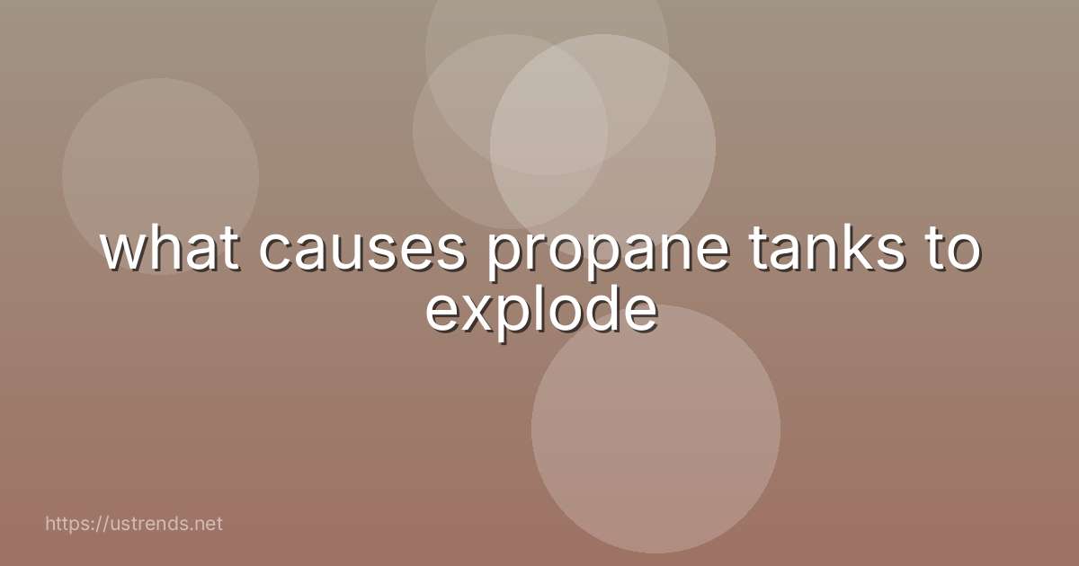 what causes propane tanks to explode