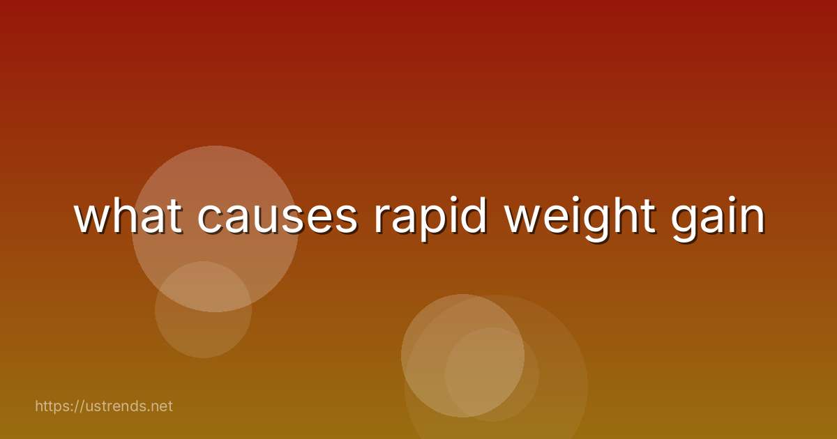 what causes rapid weight gain