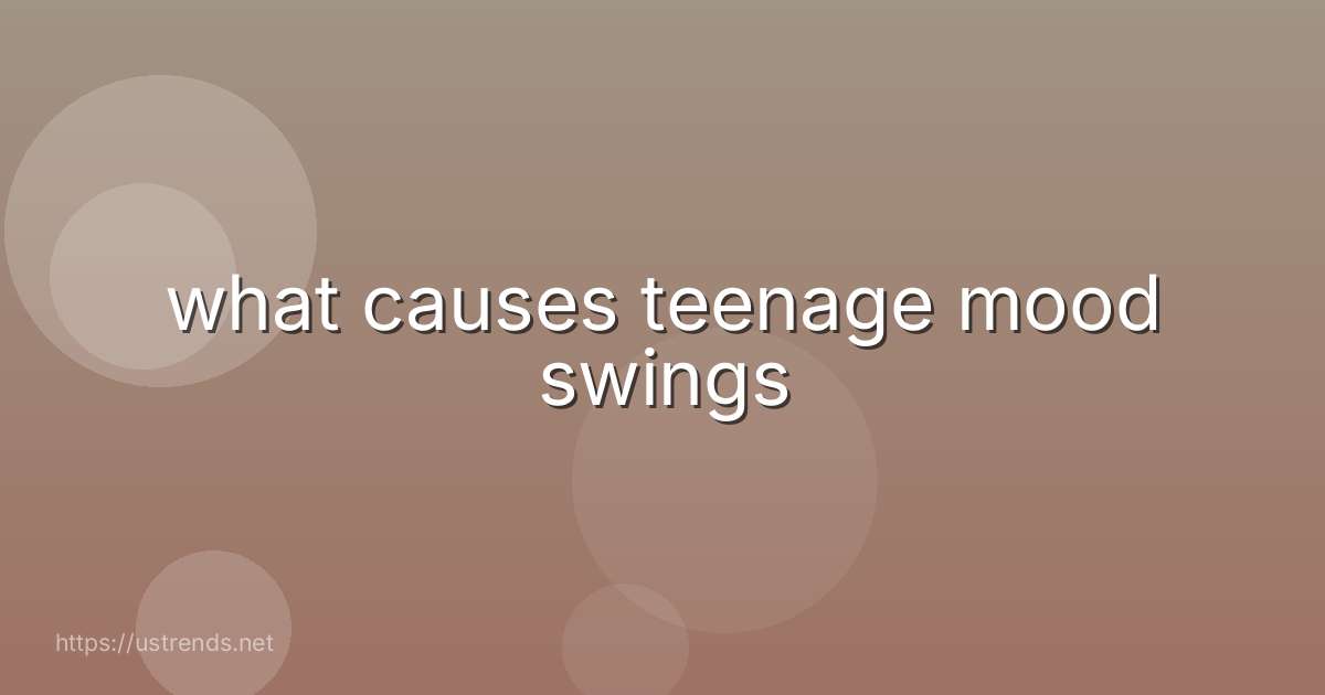 what causes teenage mood swings