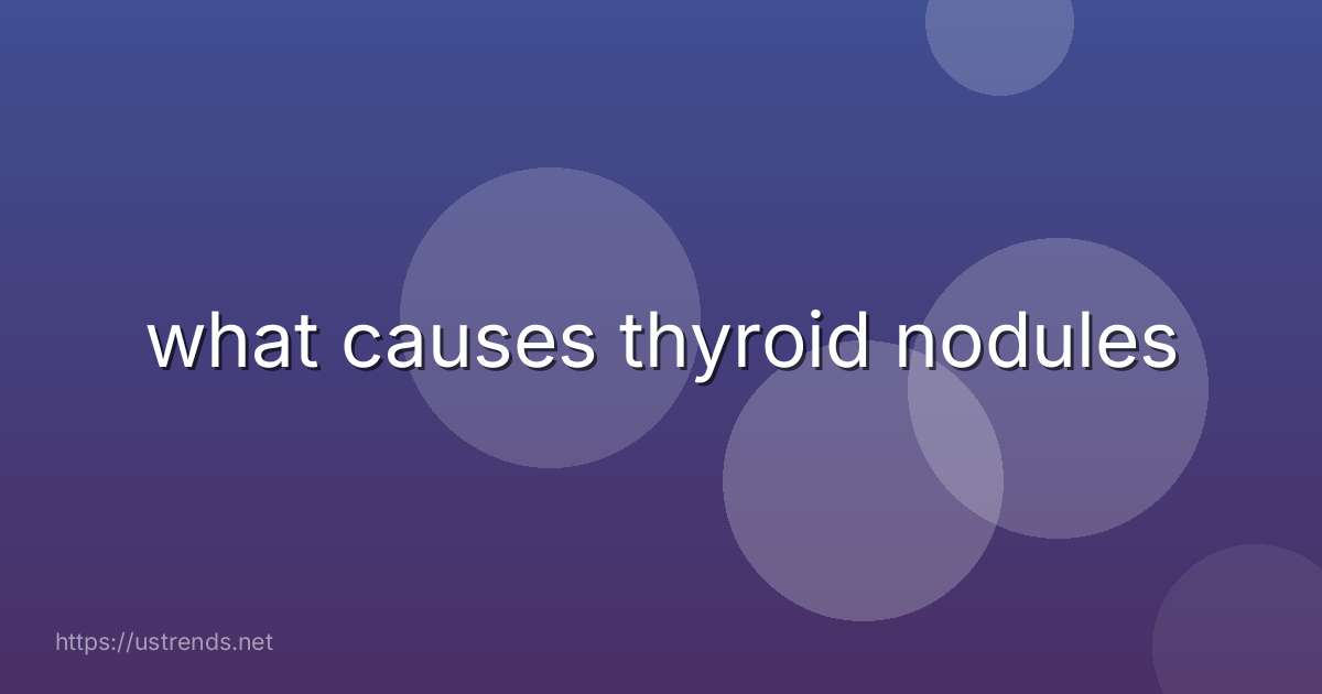 what causes thyroid nodules