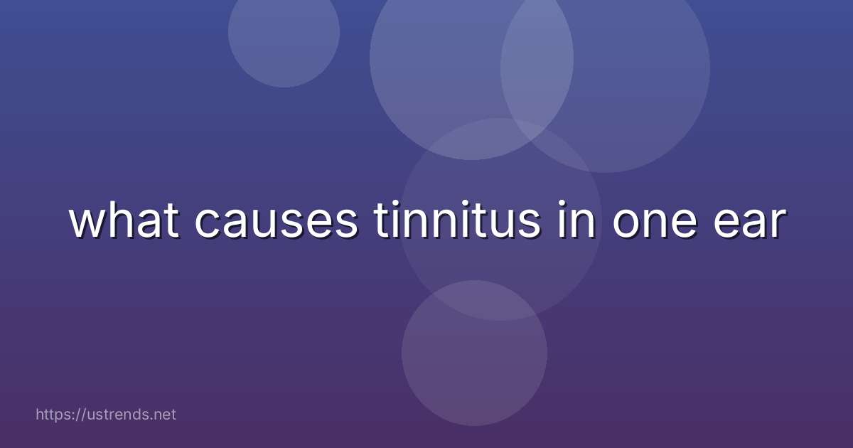 what causes tinnitus in one ear
