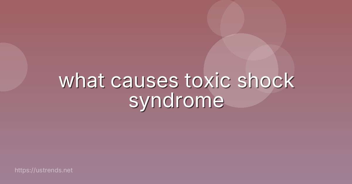 what causes toxic shock syndrome