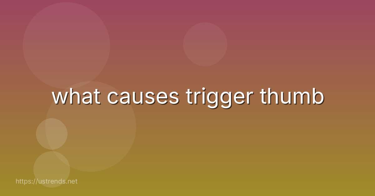 what causes trigger thumb