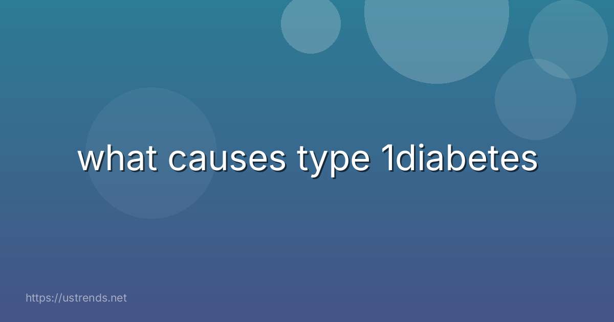 what causes type 1diabetes
