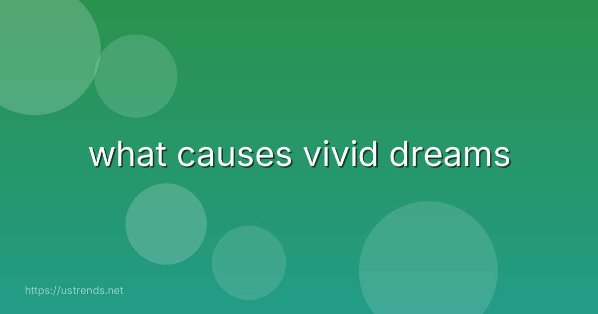 what causes vivid dreams