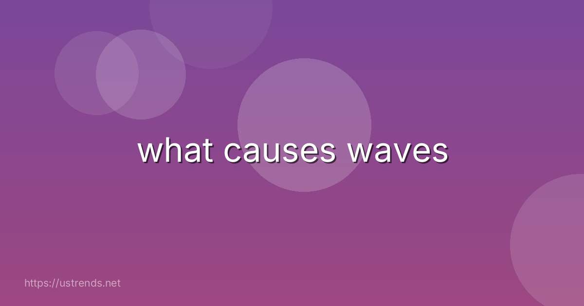 what causes waves