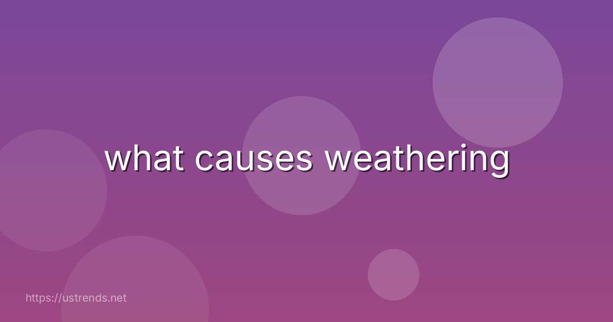 what causes weathering