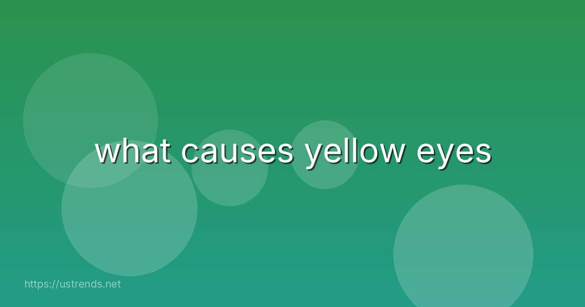 what causes yellow eyes
