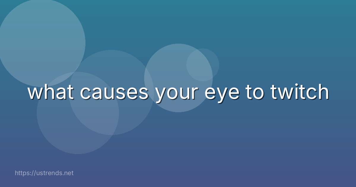what causes your eye to twitch
