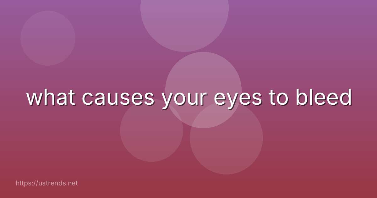 what causes your eyes to bleed