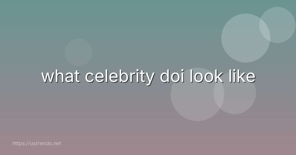 what celebrity doi look like