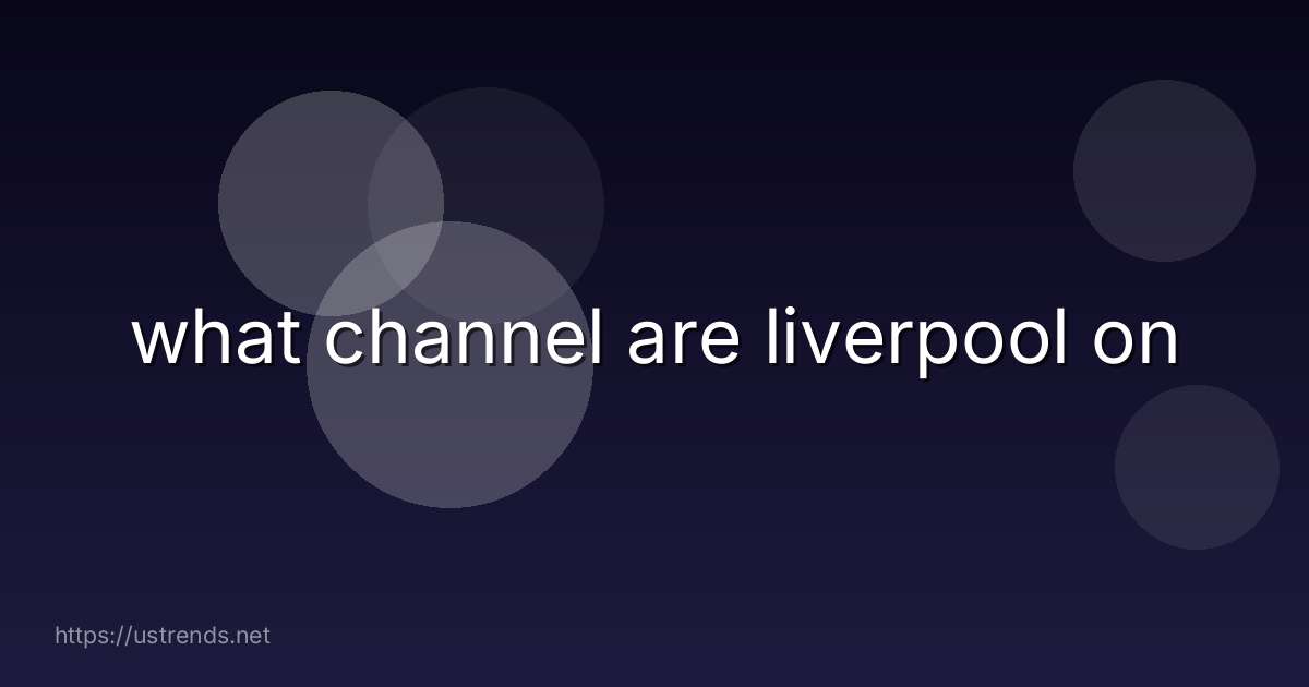 what channel are liverpool on