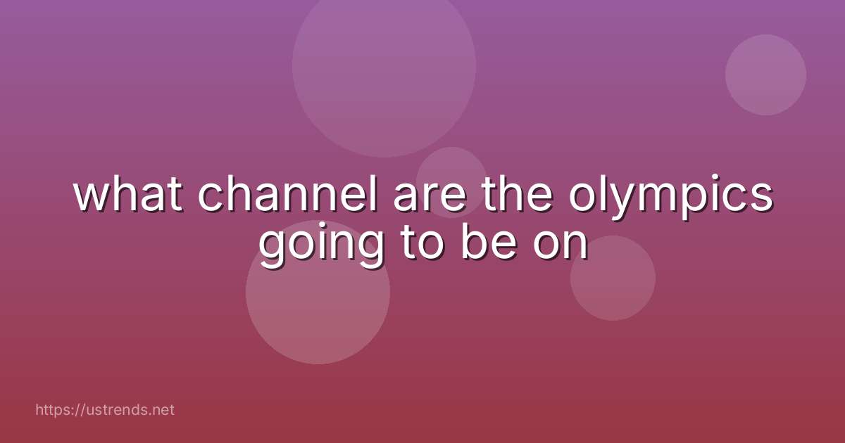 what channel are the olympics going to be on