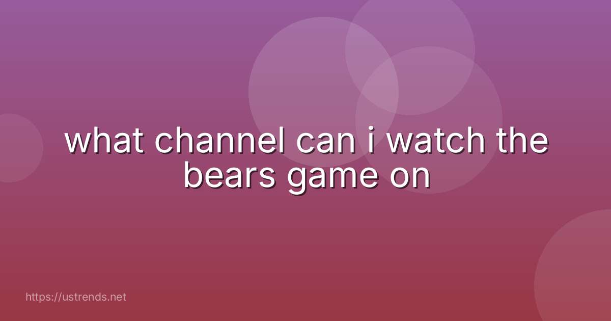 what channel can i watch the bears game on