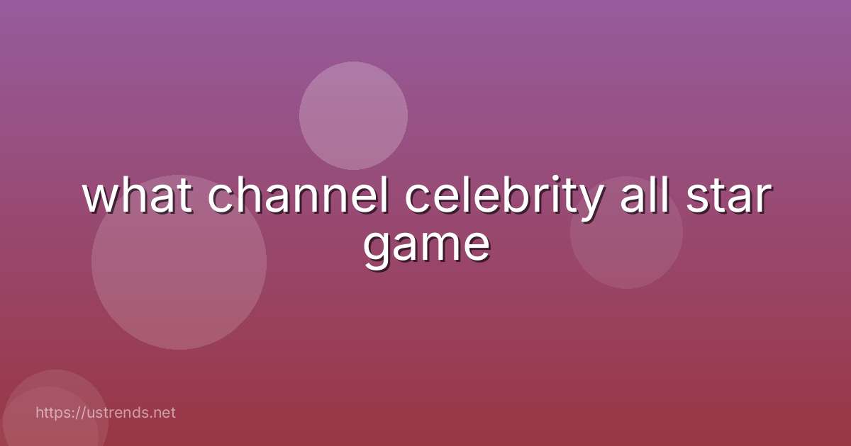what channel celebrity all star game