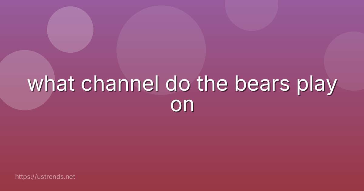 what channel do the bears play on