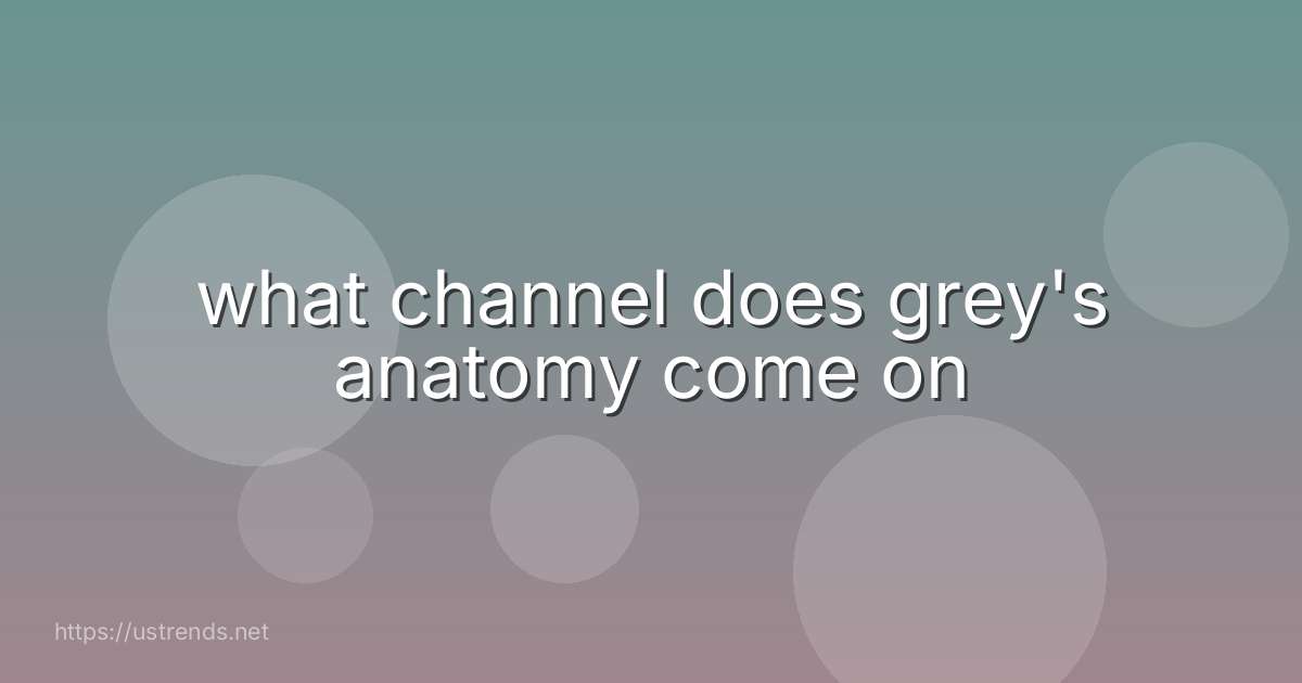 what channel does grey's anatomy come on