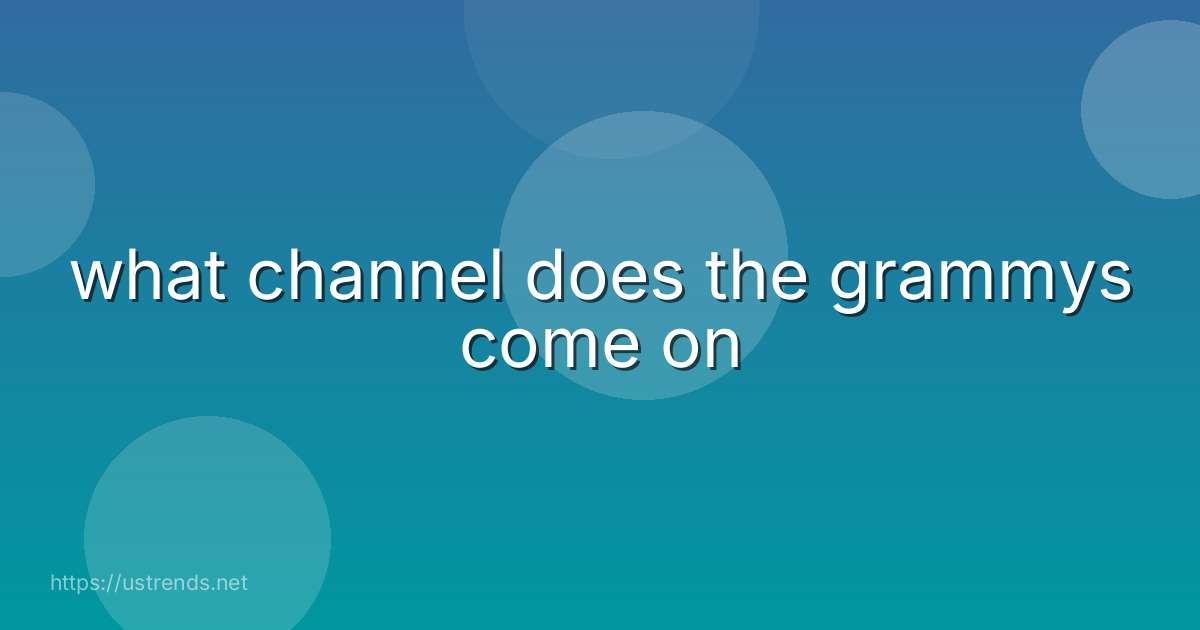 what channel does the grammys come on