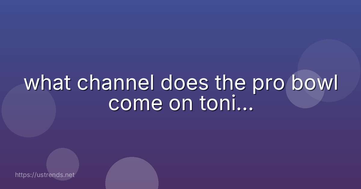 what channel does the pro bowl come on toni...
