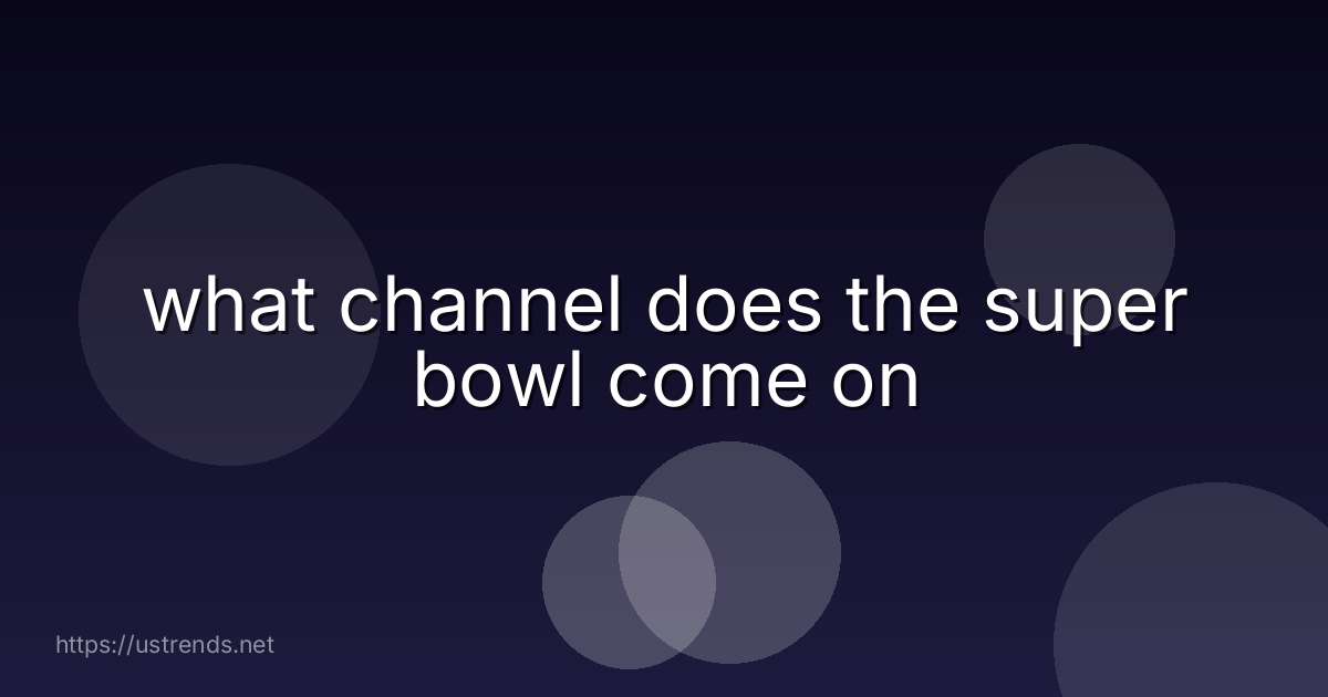 what channel does the super bowl come on