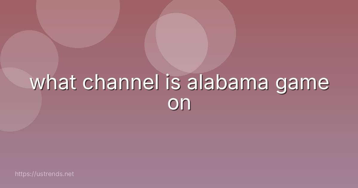 what channel is alabama game on