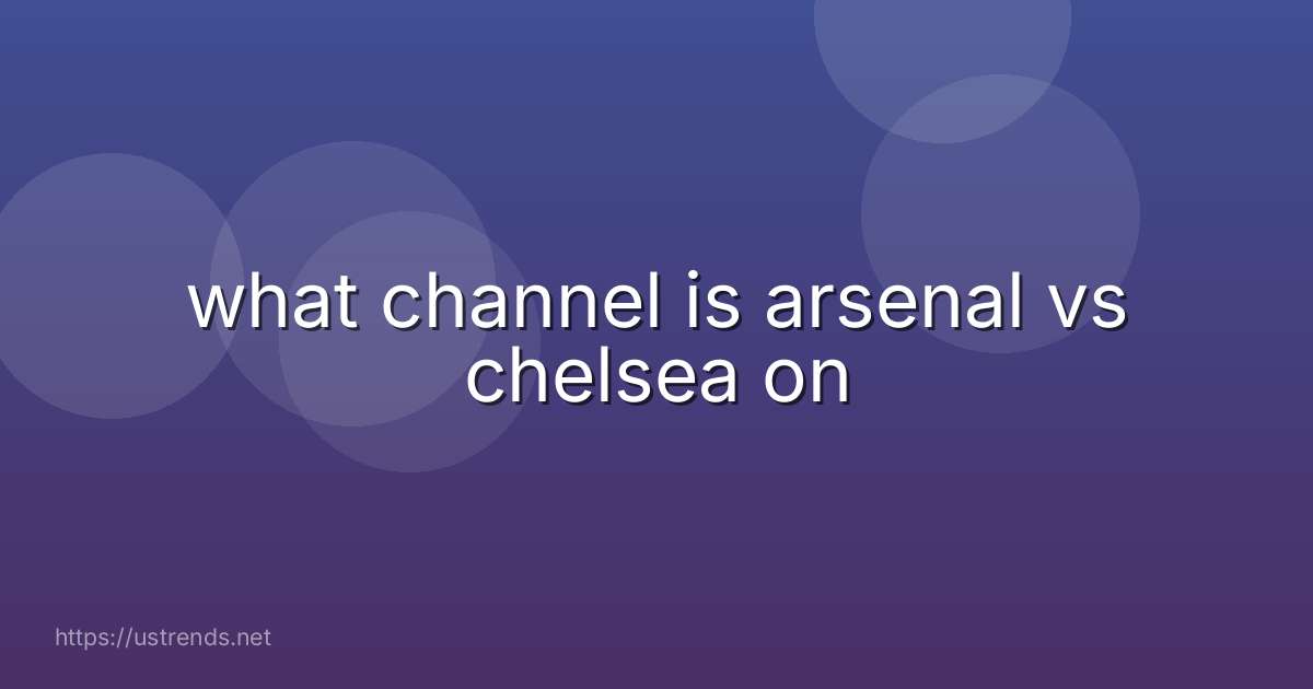 what channel is arsenal vs chelsea on
