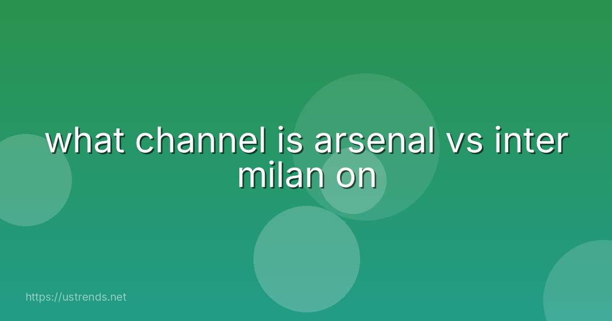 what channel is arsenal vs inter milan on