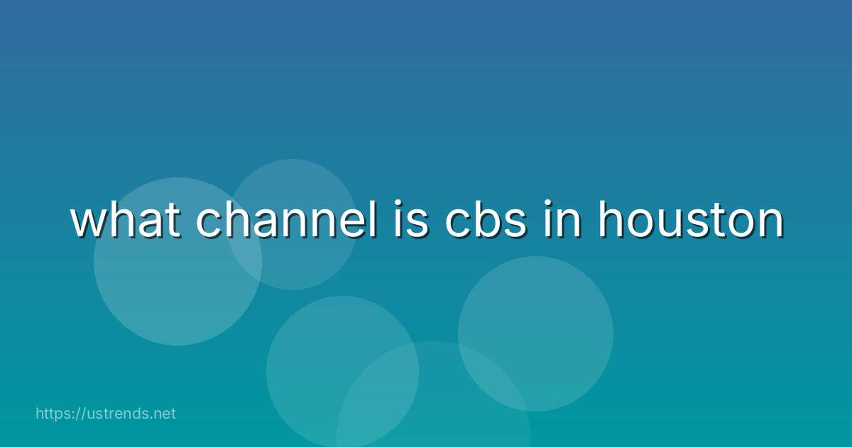 what channel is cbs in houston