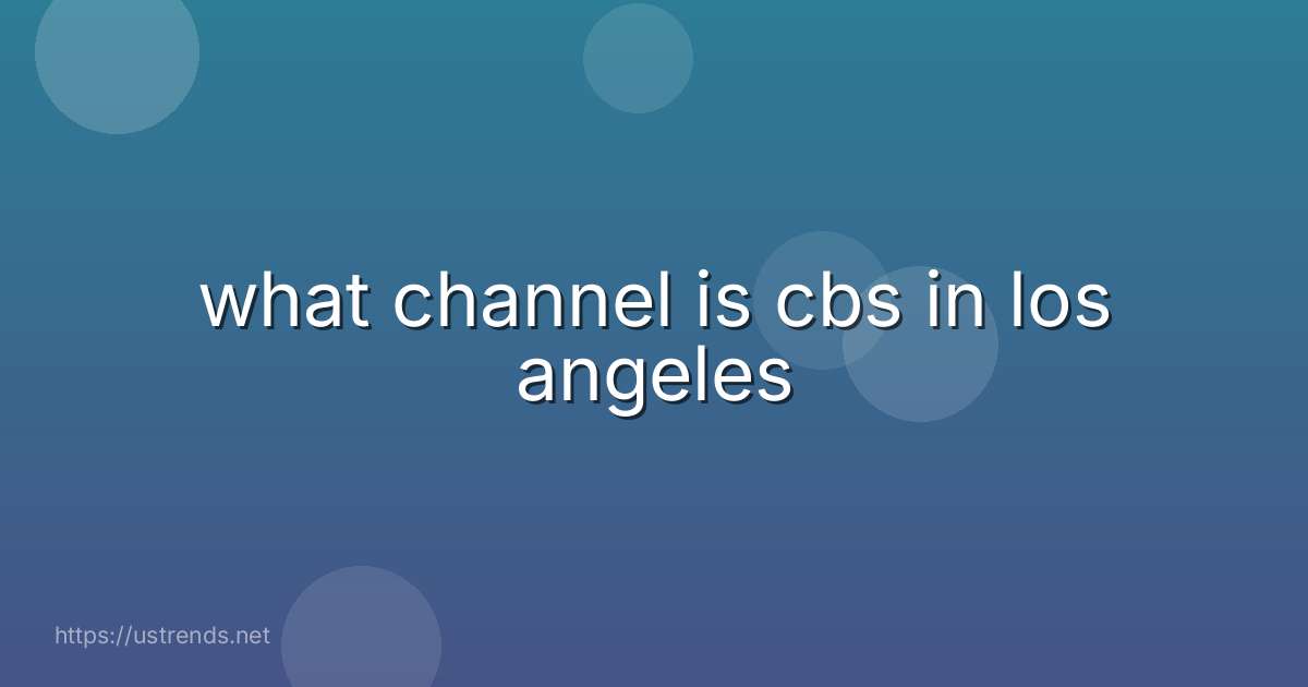 what channel is cbs in los angeles