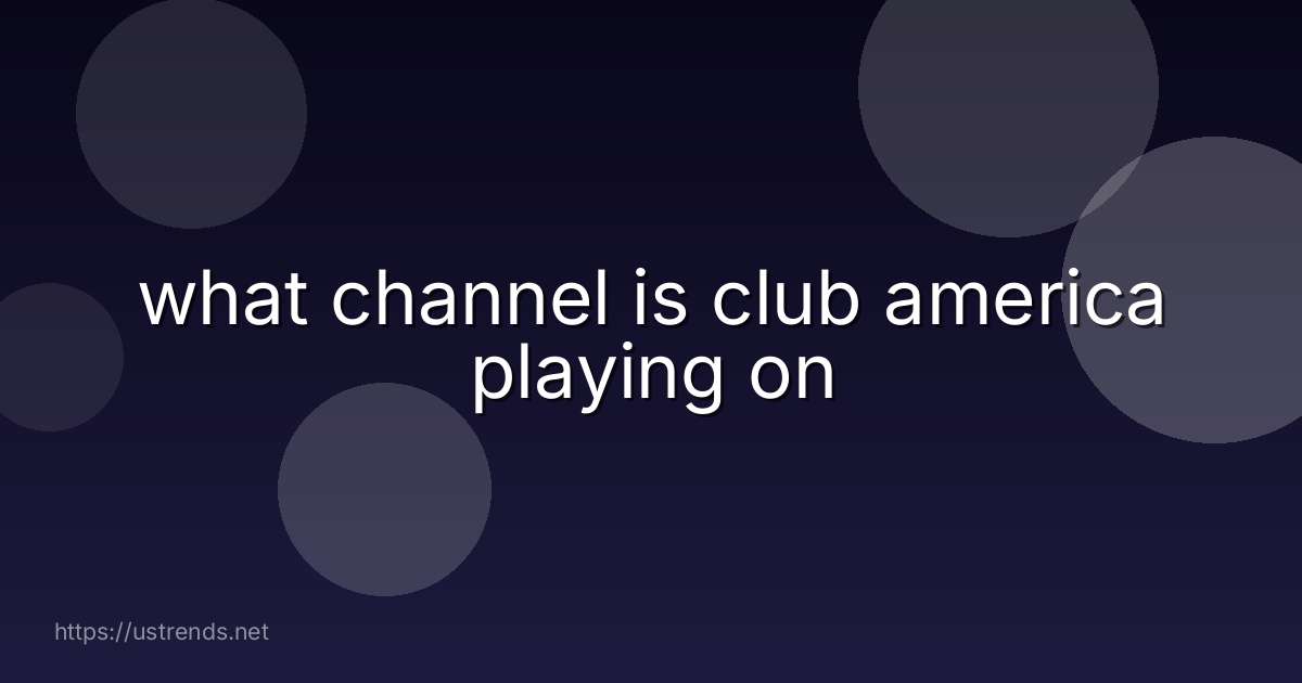 what channel is club america playing on