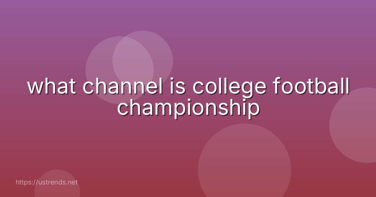 what channel is college football championship