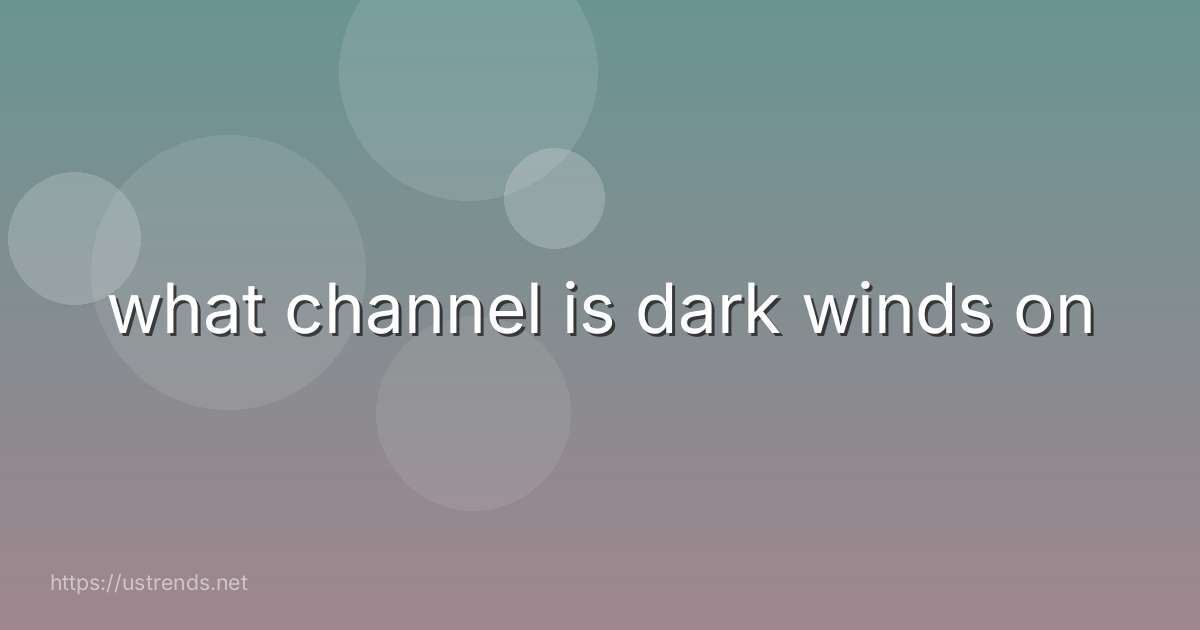 what channel is dark winds on