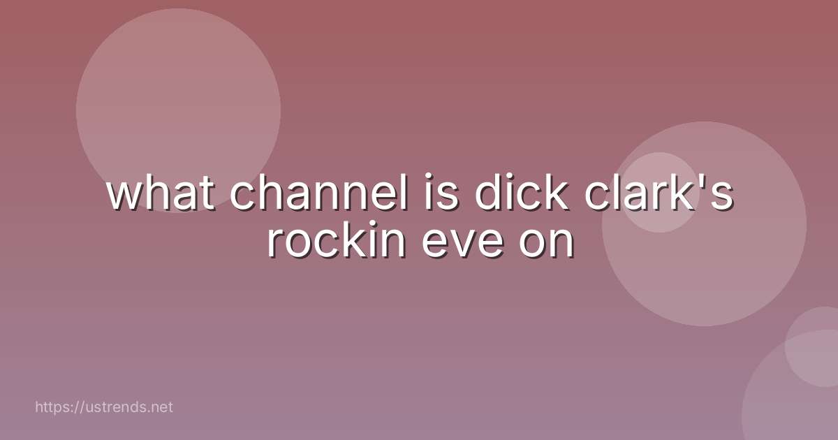 what channel is dick clark's rockin eve on
